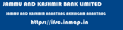 JAMMU AND KASHMIR BANK LIMITED  JAMMU AND KASHMIR ANANTNAG AKHINGAM ANANTNAG   ifsc code